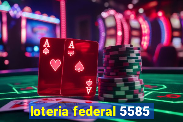 loteria federal 5585